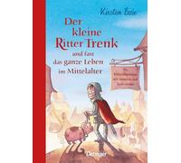 Der kleine Ritter Trenk und fast das ganze Leben im Mittelalter: Ein Ritterabenteuer mit ziemlich viel Sachwissen