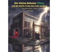 Der kleine Roboter Pillow und die Nacht, in der das Licht ausging