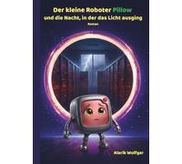 Der kleine Roboter Pillow und die Nacht, in der das Licht ausging