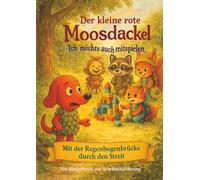 Der kleine rote Moosdackel: Ich möchte auch mitspielen: Ein Bilderbuch zur Streitschlichtung im Kindergarten