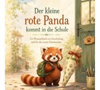 Der kleine rote Panda kommt in die Schule: Ein Mutmachbuch zur Einschulung und für die ersten Schulwochen