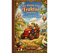 Der kleine rote Traktor auf Reisen: Eine märchenhafte Abenteuerreise
