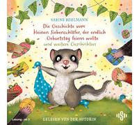 Der kleine Siebenschläfer: Die Geschichte vom kleinen Siebenschläfer, der endlich Geburtstag feiern wollte und weitere Geschichten: 1 CD