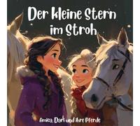 Der kleine Stern im Stroh: Amica, Dari und ihre Pferde