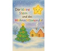 Der kleine Stern und das Weihnachtswunder: Kinderbuch