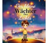 Der kleine Wächter Des Lichts: Eine Reise ins Herz der Hoffnung und des Mutes