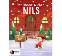 Der kleine Wichtel Nils: Ob er heute Nacht wieder Unsinn macht? - Eine lustige Geschichte über den Weihnachtswichtel Nils, seine Wichteltür und Streiche vor Weihnachten - Zum Vorlesen für Kinder