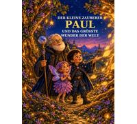 Der kleine Zauberer Paul: und das größte Wunder der Welt