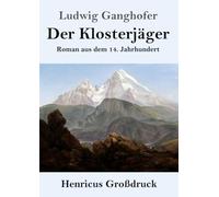 Der Klosterjäger (Großdruck): Roman aus dem 14. Jahrhundert