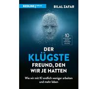 Der klügste Freund, den wir je hatten: Wie wir mit KI endlich weniger arbeiten und mehr leben | 10 einfache Ideen für den Alltag mit Künstlicher Intelligenz