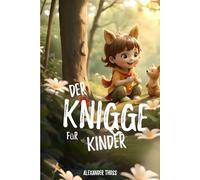 Der Knigge für Kinder: Lustige Geschichten für große und kleine Weltentdecker