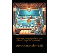Der Knoten der Zeit: Zwischen Vergangenheit und Zukunft liegt die Wahrheit