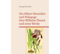 Der Kölner Botaniker und Pädagoge Otto Wilhelm Thomé und seine Werke