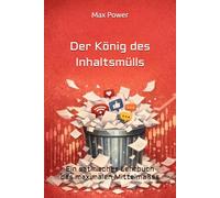 Der König des Inhaltsmülls: Ein satirisches Lehrbuch des maximalen Mittelmaßes