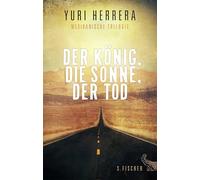 Der König, die Sonne, der Tod: Mexikanische Trilogie