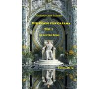 Der König von Garama - Historischer Roman: Teil 1 - Im Auftrag Roms
