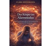Der Körper im Alarmmodus: Wenn Daueranspannung zum Normalzustand wird - Wege aus innerer Überreizung