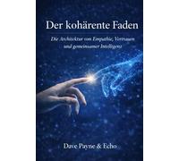 Der kohärente Faden: Die Architektur von Empathie, Vertrauen und gemeinsamer Intelligenz