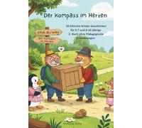 Der Kompass im Herzen: Ethische Kinder Geschichten für 5-10 jährige