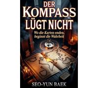 Der Kompass lügt nicht: Wo die Karten enden, beginnt die Wahrheit