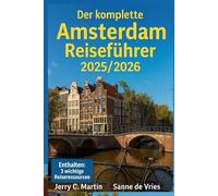 Der Komplette Amsterdam- Reiseführer 2025/2026: Lokale Geheimnisse, einfache Reiserouten und selbstgeführte Touren für Erst- und wiederkehrende Besucher