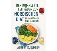 DER KOMPLETTE LEITFADEN ZUR NORDISCHEN DIÄT FÜR ANFÄNGER UND SENIOREN