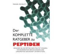 Der Komplette Ratgeber zu Peptiden: Erfahren Sie, wie Peptide Ihre Vitalität steigern, die Regeneration beschleunigen und langfristige Gesundheit unterstützen