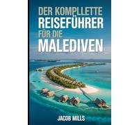 DER KOMPLETTE REISEFÜHRER FÜR DIE MALEDIVEN 2026