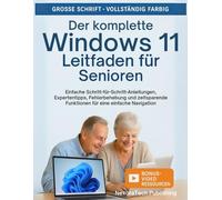 Der Komplette Windows 11 Guide Für Senioren: Einfache Schritt-für-Schritt-Anleitungen, Expertentipps, Fehlerbehebung und zeitsparende Funktionen für eine einfache Navigation