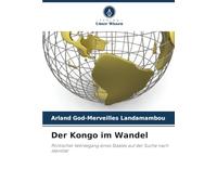 Der Kongo im Wandel: Politischer Werdegang eines Staates auf der Suche nach Identität