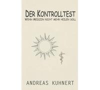 Der Kontrolltest: Wenn Medizin nicht mehr heilen soll