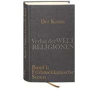 Der Koran: Bd. 1: Frühmekkanische Suren. Poetische Prophetie. Handkommentar mit Übersetzung von Angelika Neuwirth.