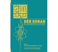 Der Koran - Das unerschöpfliche Wunder: Band 1: Die wissenschaftlichen Wunder