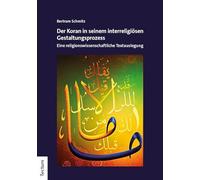 Der Koran in seinem interreligiösen Gestaltungsprozess: Eine religionswissenschaftliche Textauslegung
