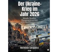 Der Krieg in der Ukraine im Jahr 2026 - Aktuelle Situation, Dynamik des Übergangs und Zukunftsszenarien: Strategische, militärische und geopolitische Analyse
