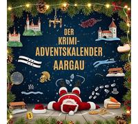 Der Krimi-Adventskalender Aargau: Mordsverdächtig in 24 Akten. Ein Fall in deiner Nähe