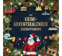 Der Krimi-Adventskalender Aschaffenburg: Mordsverdächtig in 24 Akten. Ein Fall in deiner Nähe