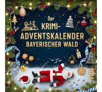 Der Krimi-Adventskalender Bayerischer Wald: Mordsverdächtig in 24 Akten. Ein Fall in deiner Nähe