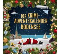 Der Krimi-Adventskalender Bodensee: Mordsverdächtig in 24 Akten