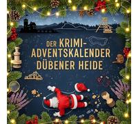 Der Krimi-Adventskalender Dübener Heide: Mordsverdächtig in 24 Akten. Ein Fall in deiner Nähe