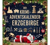 Der Krimi-Adventskalender Erzgebirge: Mordsverdächtig in 24 Akten. Ein Fall in deiner Nähe