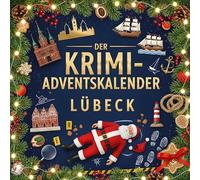 Der Krimi-Adventskalender Lübeck: Mordsverdächtig in 24 Akten. Ein Fall in deiner Nähe