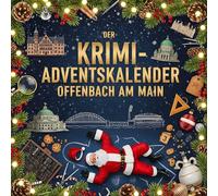 Der Krimi-Adventskalender Offenbach am Main: Mordsverdächtig in 24 Akten. Ein Fall in deiner Nähe