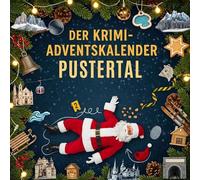 Der Krimi-Adventskalender Pustertal: Mordsverdächtig in 24 Akten. Ein Fall in deiner Nähe