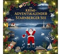 Der Krimi-Adventskalender Starnberger See: Mordsverdächtig in 24 Akten. Ein Fall in deiner Nähe