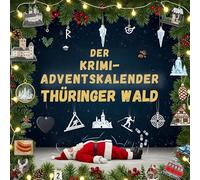 Der Krimi-Adventskalender Thüringer Wald: Mordsverdächtig in 24 Akten. Ein Fall in deiner Nähe