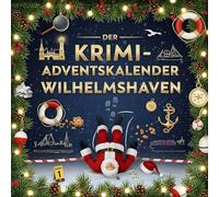 Der Krimi-Adventskalender Wilhelmshaven: Mordsverdächtig in 24 Akten. Ein Fall in deiner Nähe