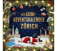 Der Krimi-Adventskalender Zürich: Mordsverdächtig in 24 Akten. Ein Fall in deiner Nähe