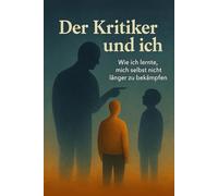 Der Kritiker und Ich: Wie ich lernte, mich selbst nicht länger zu bekämpfen