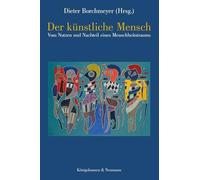 Der künstliche Mensch: Vom Nutzen und Nachteil eines Menschheitstraums